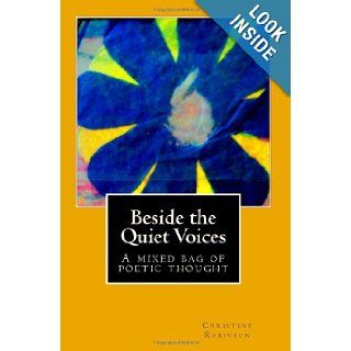 Beside the Quiet Voices A mixed bag of poetic thought Christine Robinson 9780982522424 Books
