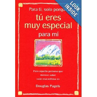 Para ti, solo porque t eres muy especial para m (For You, Just Because Youre Very Special to Me) Para aquella persona que merece saber cunhow wonderful they are) (Spanish Edition) Douglas Pagels 9780883969021 Books