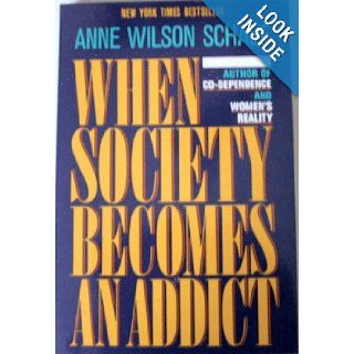 When Society Becomes an Addict Anne Wilson Schaef 9780062548542 Books