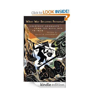 When War Becomes Personal Soldiers' Accounts from the Civil War to Iraq eBook Donald Anderson Kindle Store