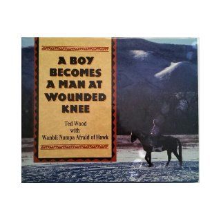 A Boy Becomes a Man at Wounded Knee Wanbli Numpa Afraid of Hawk, Ted Wood, Wanbil Numpa 9780802781758 Books