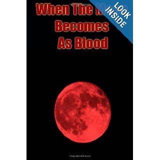 When the Moon Becomes as Blood A Study in the Book of Revelation Gary Lee Roper 9781491046890 Books