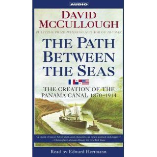The Path Between the Seas The Creation of the Panama Canal, 1870 1914 David McCullough, Edward Herrmann 9780743530170 Books