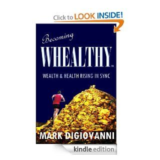 BECOMING WHEALTHY   Wealth and Health Rising in Sync eBook Mark DiGiovanni Kindle Store