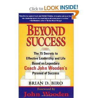 Beyond Success   The 15 Secrets to Effective Leadership and Life Based on Legendary Coach John Wooden's Pyramid of Success Brian D. Biro, John Wooden 9780399526909 Books