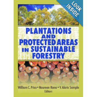 Plantations and Protected Areas in Sustainable Forestry William C. Price, Naureen Rana, Alaric Sample 9781560221395 Books