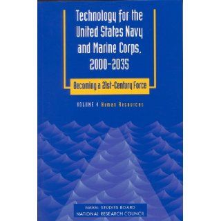 Technology for the United States Navy and Marine Corps, 2000 2035 Becoming a 21st Century Force Volume 4 Human Resources (Technology for the UnitedBecoming a 21st Century Force, Vol 4) (v. 4) Committee on Technology for Future Naval Forces, Mathematics,