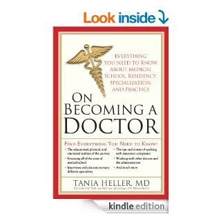 On Becoming a Doctor Everything You Need to Know about Medical School, Residency, Specialization, and Practice eBook Tania Heller Kindle Store