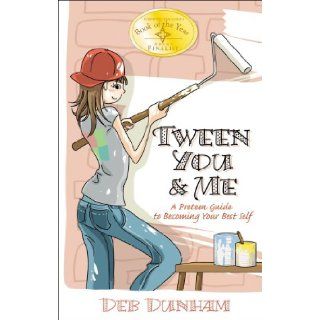 Tween You & Me A Preteen Guide to Becoming Your Best Self Deb Dunham 9780982051856 Books