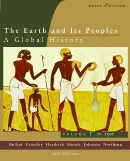 Earth And Its Peoples, Volume 1 Brief, Second Edition (9780618214648) Richard W. Bulliet, Pamela Kyle Crossley, Daniel R. Headrick, Steven W. Hirsch, Lyman L. Johnson, David Northrup Books