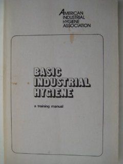 Basic Industrial Hygiene A Training Manual Richard S. Brief 9780932627018 Books