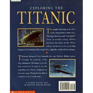 Exploring the Titanic How the Great Ship Ever Lost  Was Found Robert D. Ballard, Patrick Crean, Ken Marschall 9780590419529 Books