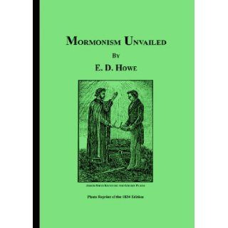 Mormonism unvailed Or, A faithful account of that singular imposition and delusion from its rise to the present time. With sketches of the charactersintended to have been published as a romance Eber D Howe Books