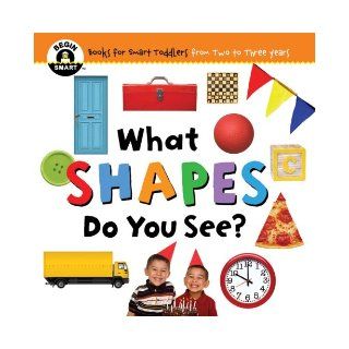 What Shapes Do You See? (Begin Smart Books for Smart Toddlers from Two to Three Years) 9781609060053 Books