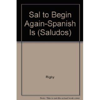 Sal to Begin Again Spanish Is (Saludos) (Spanish Edition) Rigby 9780763532727 Books