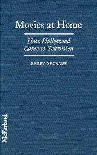 Movies at Home How Hollywood Came to Television (9780786406548) Kerry Segrave Books