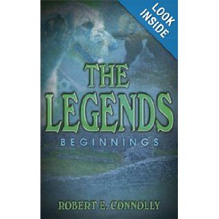 The Legends   Beginnings Robert E. Connolly 9781906018924 Books