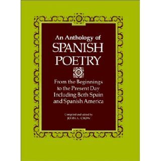An Anthology of Spanish Poetry From the Beginnings to the Present Day, Including Both Spain and Spanish America John A. Crow 9780807104835 Books