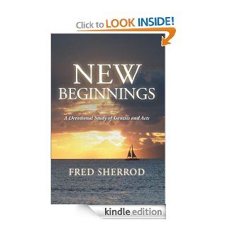 New Beginnings   A Devotional Study of Genesis and Acts eBook Fred Sherrod Kindle Store