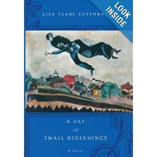 A Day of Small Beginnings A Novel (9780316014519) Lisa Pearl Rosenbaum Books