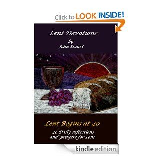 Lent Devotions Lent Begins At 40   Kindle edition by John Stuart. Religion & Spirituality Kindle eBooks @ .