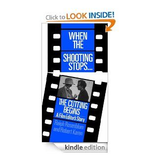 When The Shooting StopsThe Cutting Begins A Film Editor's Story (Da Capo Paperback) eBook Ralph Rosenblum, Robert Karen Kindle Store