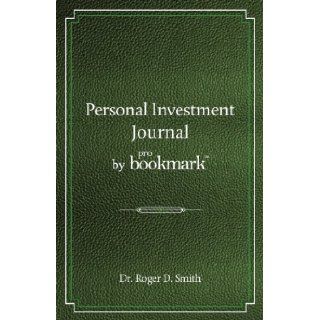 Personal Investment Journal by proBookmark A stock market research guide for the frustrated individual investor who cannot follow the cryptic methodscannot spend 10 hours a day studying the m Roger D Smith 9780984399383 Books