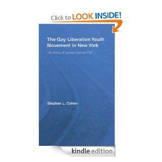 The Gay Liberation Youth Movement in New York 'An Army of Lovers Cannot Fail' (Studies in American Popular History and Culture) eBook Stephan Cohen Kindle Store