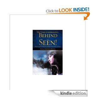 His *time of refreshing, Behind the Seen eBook Phyllis Kennedy Brown Kindle Store