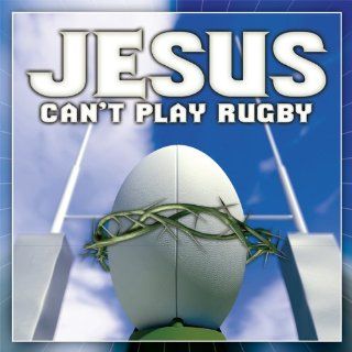 Jesus Can't Play Rugby Music