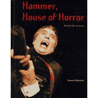 Hammer, House of Horror Behind the Screams Howard Maxford 9780879516529 Books