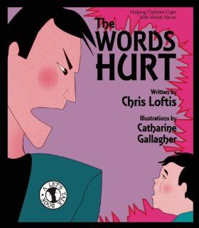 The Words Hurt Helping Children Cope with Verbal Abuse (Let's Talk) Chris Loftis, Catharine Gallagher 0612714500532 Books