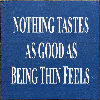 Nothing Tastes As Good As Being Thin Feels Wooden Sign   Decorative Signs