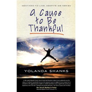 A Cause To Be Thankful (Destined to Live, Despite Me) Yolanda Shanks 9780985361617 Books
