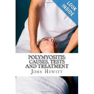Polymyositis Causes, Tests and Treatment John Hewitt MA, Mohamed Awad MD 9781466255685 Books