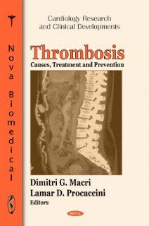 Thrombosis Causes, Treatment and Prevention (Cardiology Research and Clinical Developments) Dimitri G. Macri, Lamar D. Procaccini 9781616686963 Books