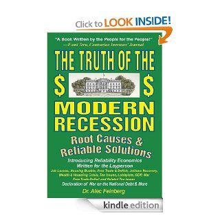 The Truth Of The Modern Recession   Root Causes & Reliable Solutions   Kindle edition by Dr. Alec Feinberg. Professional & Technical Kindle eBooks @ .