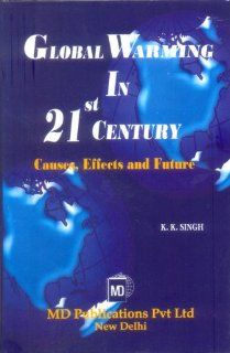 Global Warming in 21st Century Causes, Effects and Future K. K. Singh 9788175331075 Books