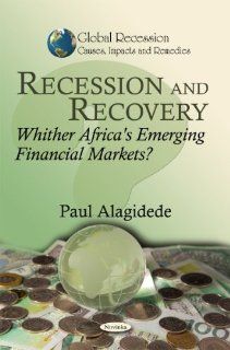 Recession and Recovery Whither Africa's Emerging Financial Markets? (Global Recession   Causes, Impacts and Remedies) Paul Alagidede 9781612095318 Books