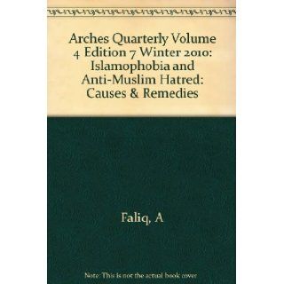 Arches Quarterly Volume 4 Edition 7 Winter 2010 Islamophobia and Anti Muslim Hatred Causes & Remedies A Faliq Books
