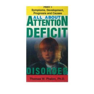 All About Attention Deficit Disorder Symptoms, Development, Prognosis and Causes Pt. 1 (Video)   Common By (author) Thomas W. Phelan 0884527347394 Books