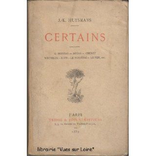Certains. G. Moreau, Degas, Chret, Wisthler, Rops, Le Monstre, Le Fer J. K. HUYSMANS Books