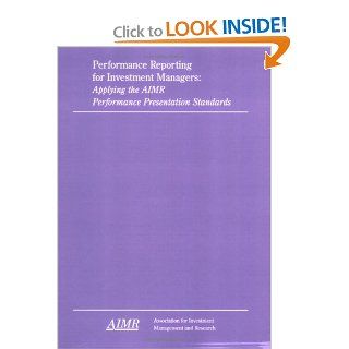 Performance Reporting for Investment Managers Applying the AIMR Performance Presentation Standards Multiple Authors (See Below) 9781879087095 Books