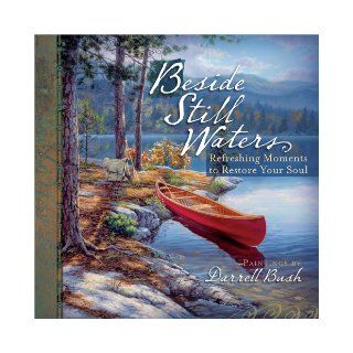Beside Still Waters Refreshing Moments to Restore Your Soul Darrell Bush 9780736926324 Books