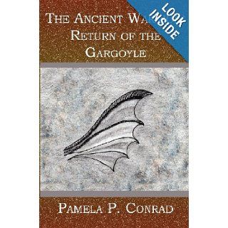 The Ancient Warrior Return of the Gargoyle Pamela P. Conrad 9781419604416 Books
