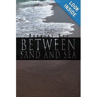 Between Sand and Sea Douglas Rue 9781469157351 Books
