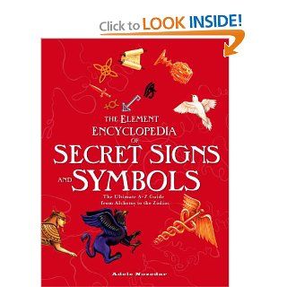 Element Encyclopedia of Secret Signs and Symbols The Ultimate A Z Guide from Alchemy to the Zodiac Adele Nozedar 9780007264452 Books
