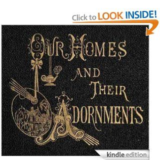 Our homes and their adornments, or, How to build, finish, furnish and adorn a home, containing practical instructions for the building of homes, interior decoration, wood carving, eBook Almon C. Varney Kindle Store
