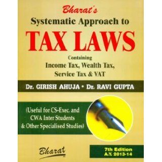 Systematic Approach to Tax Laws Containing Income Tax, Wealth Tax, Service Tax and VAT Ravi Gupta, Girish Ahuja 9788177338928 Books