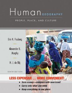 Human Geography People, Place, and Culture Erin H. Fouberg, Alexander B. Murphy, Harm J. de Blij 9781118175996 Books